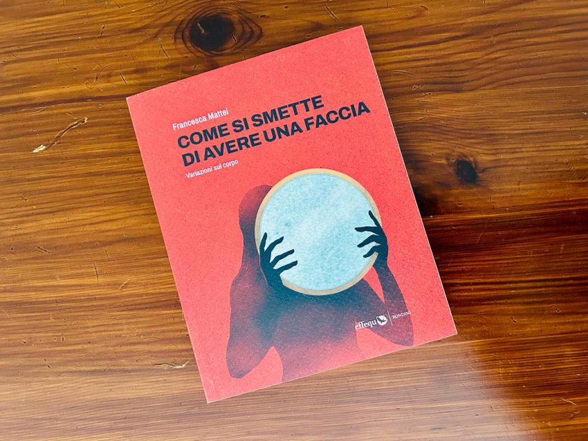 Francesca Mattei Come si smette di avere una faccia effequ recensione